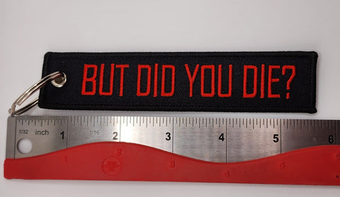 But Did You Die? Embroidered Keychain