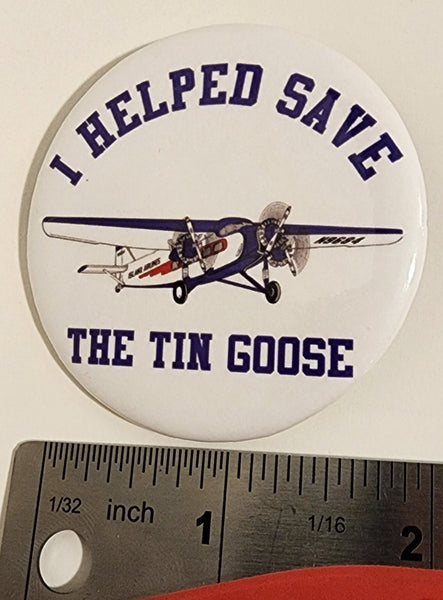 "I Helped Save the Tin Goose" Button Pin