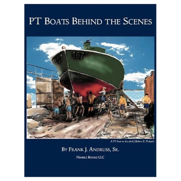 PT Boats Behind the Scenes by Frank J. Andruss, Sr.