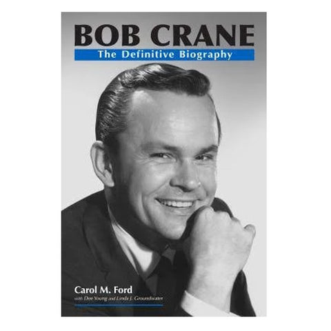 Bob Crane: The Definitive Biography by Carol Ford