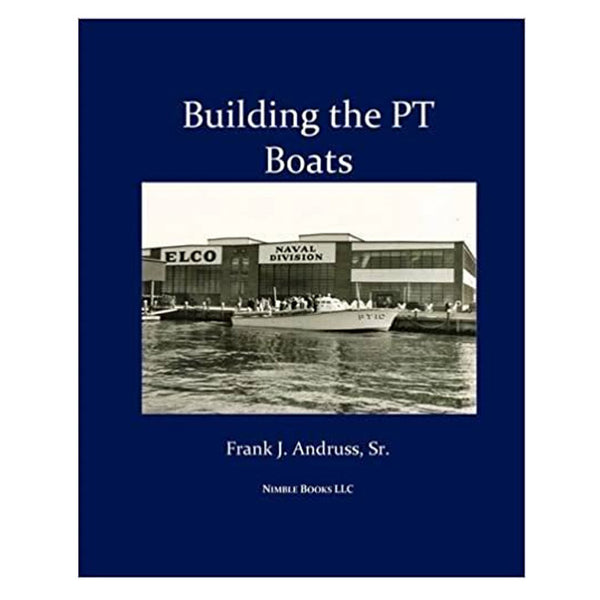 Building the PT BOATS by Frank J. Andruss, Sr.