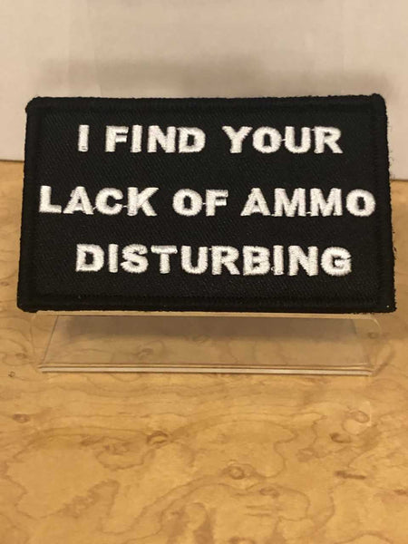 I Find Your Lack of Ammo Disturbing Velcro Patch