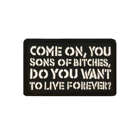 Come On, You Sons of Bitches, Do You Want To Live Forever?  Velcro Patch