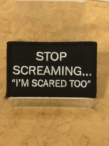 Stop Screaming... "I'm Scared Too" in white lettering Velcro Patch