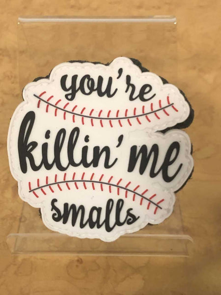 "You're Killin' Me Smalls" Baseball Velcro Patch